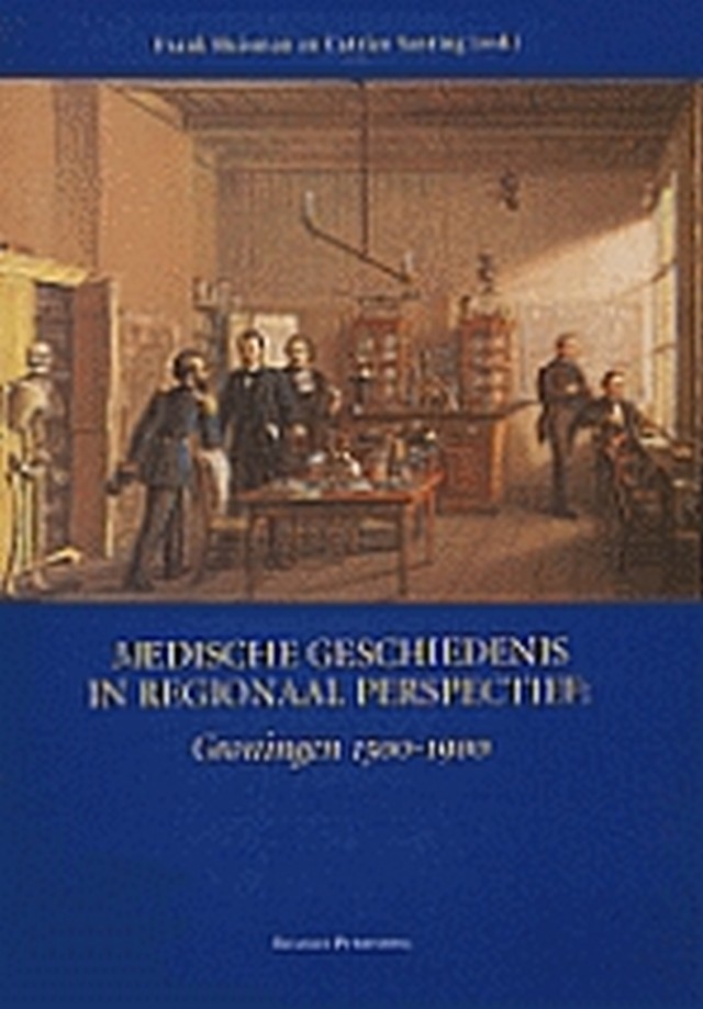 Medische geschiedenis in regionaal perspectief: Groningen 1500-1900